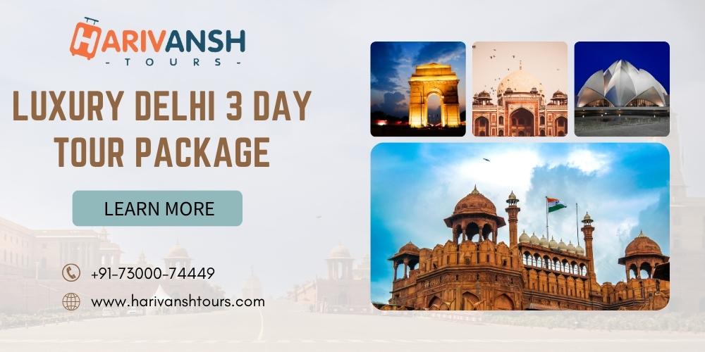 Luxury Delhi 3 Day Tour Package 