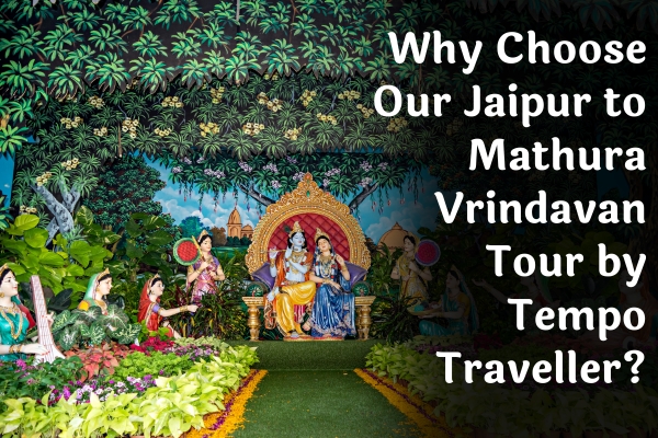 Jaipur to Mathura Vrindavan Tour by Tempo Traveller